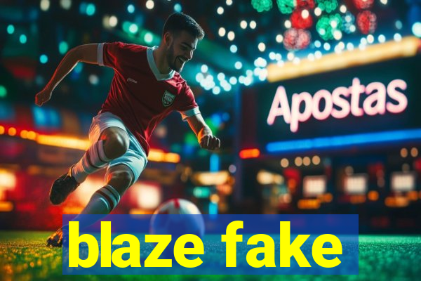 blaze fake